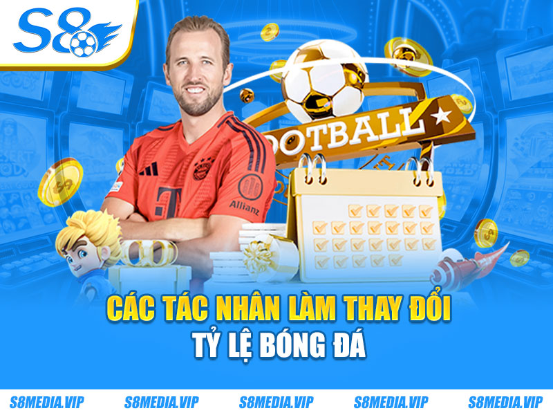 Các tác nhân làm thay đổi tỷ lệ bóng đá