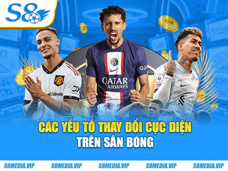 Các yếu tố thay đổi cục diện trên sân bóng