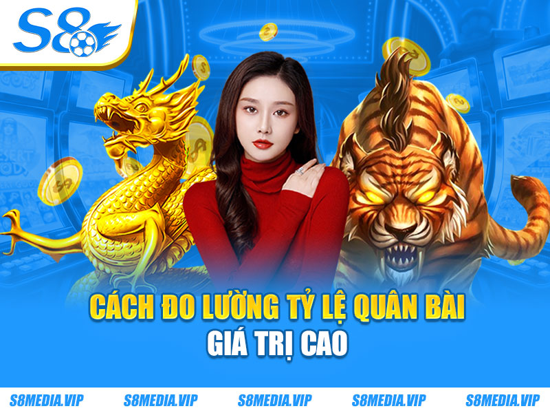 Cách đo lường tỷ lệ quân bài giá trị cao