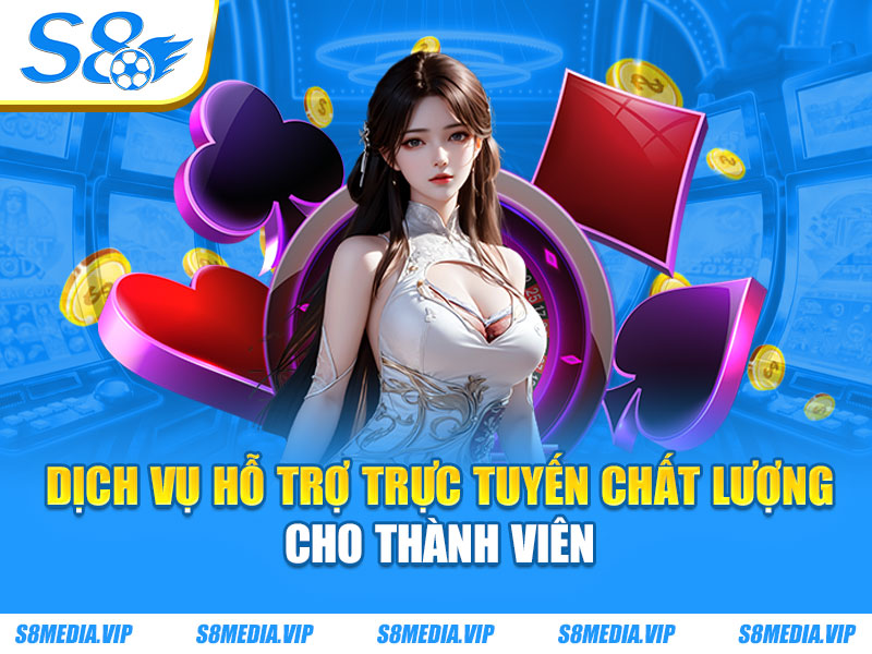 Dịch vụ hỗ trợ trực tuyến chất lượng cho thành viên