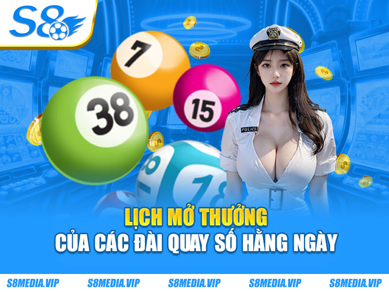 Lịch mở thưởng của các đài quay số hằng ngày