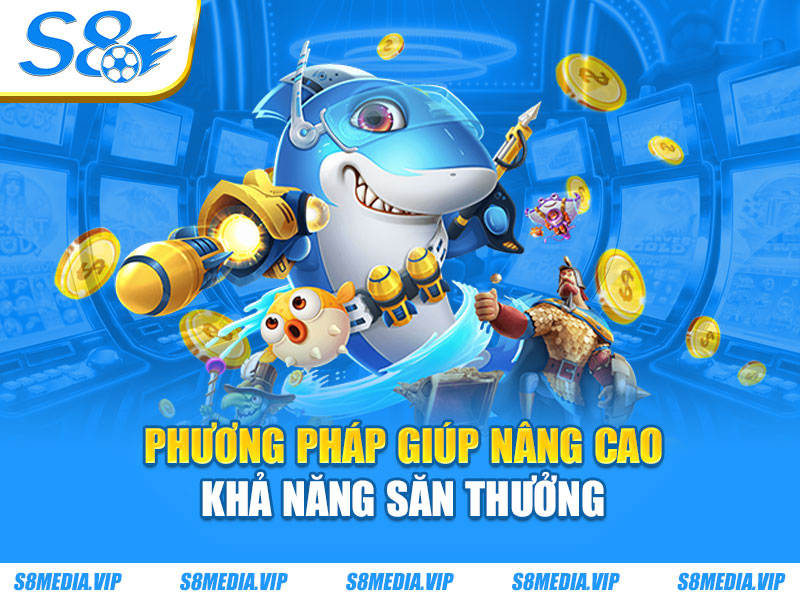 Phương pháp giúp nâng cao khả năng săn thưởng
