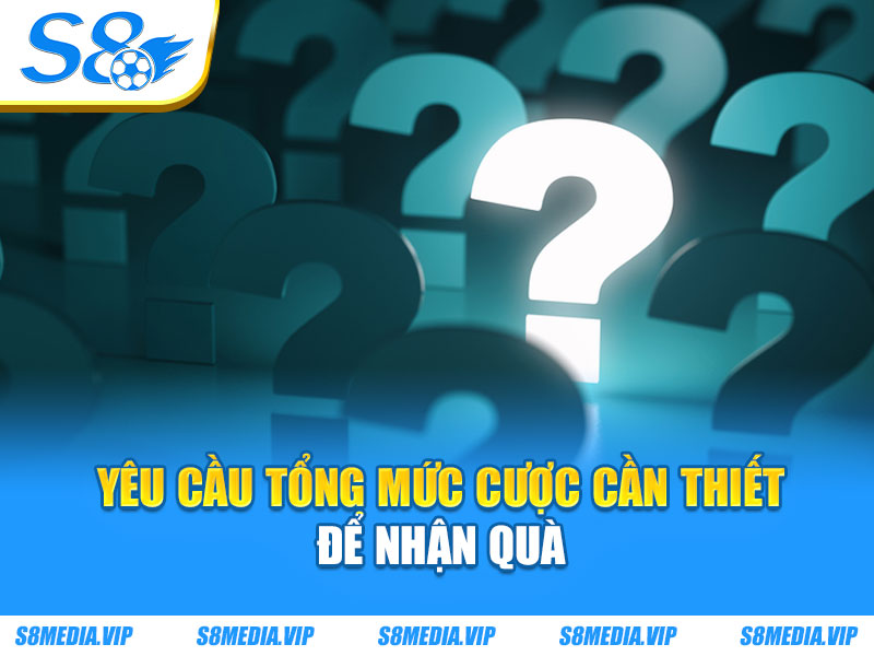 Yêu cầu tổng mức cược cần thiết để nhận quà
